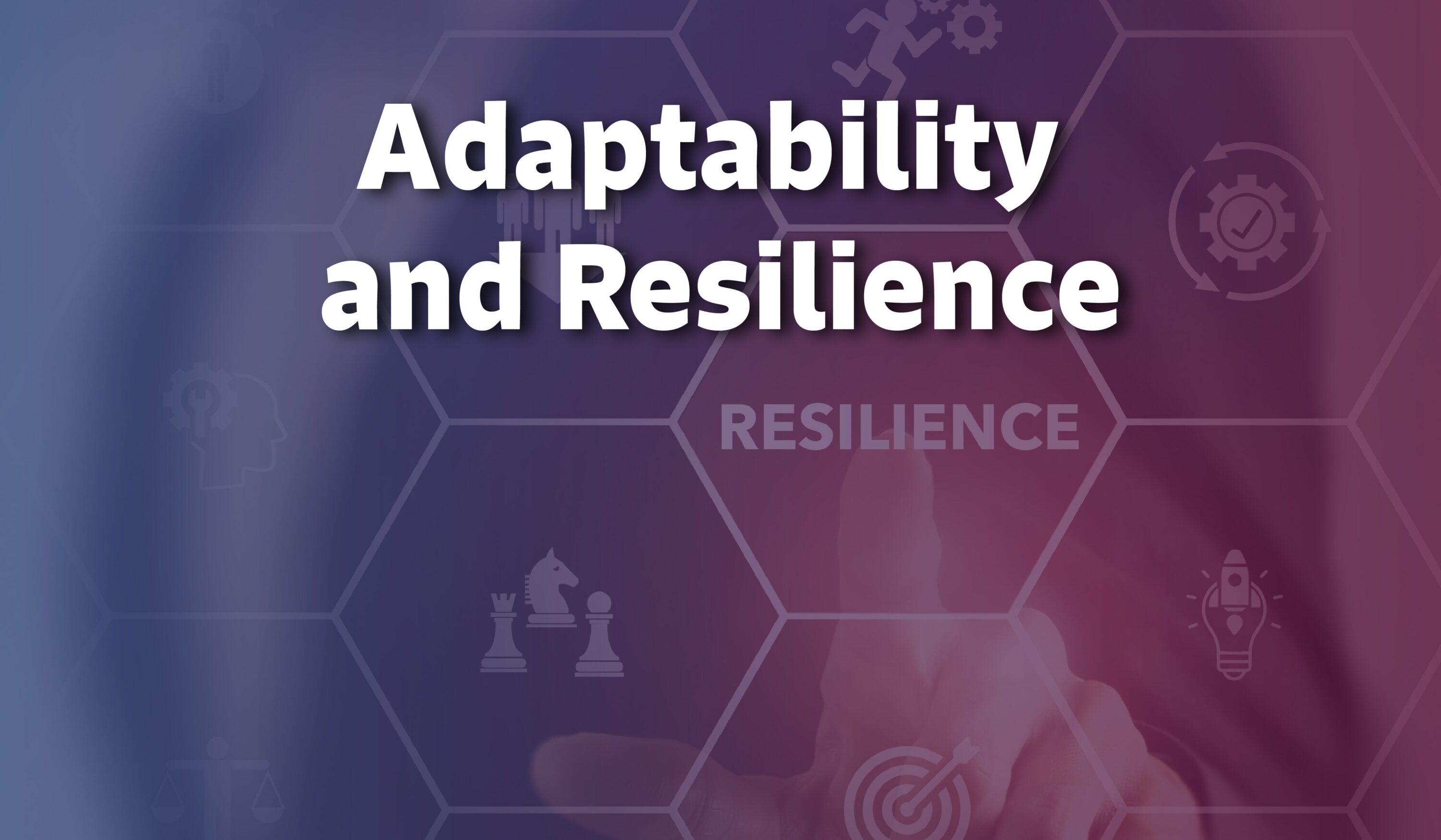 Adaptability and Resilience