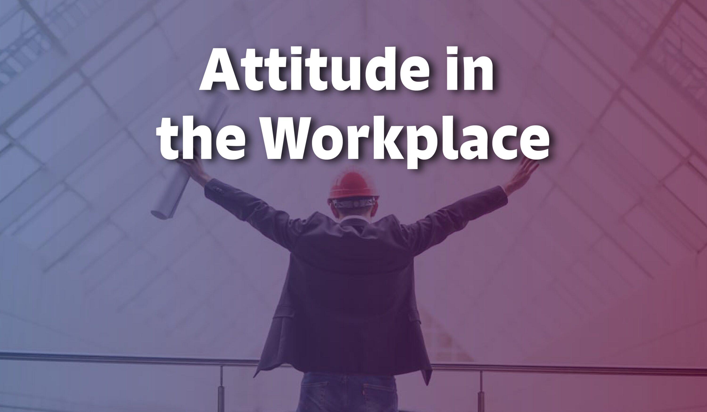 Attitude in the Workplace